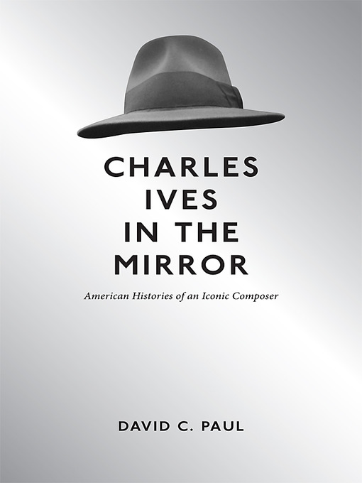 Title details for Charles Ives in the Mirror by David C Paul - Available